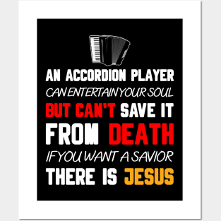 AN ACCORDION PLAYER CAN ENTERTAIN YOUR SOUL BUT CAN'T SAVE IT FROM DEATH IF YOU WANT A SAVIOR THERE IS JESUS Posters and Art